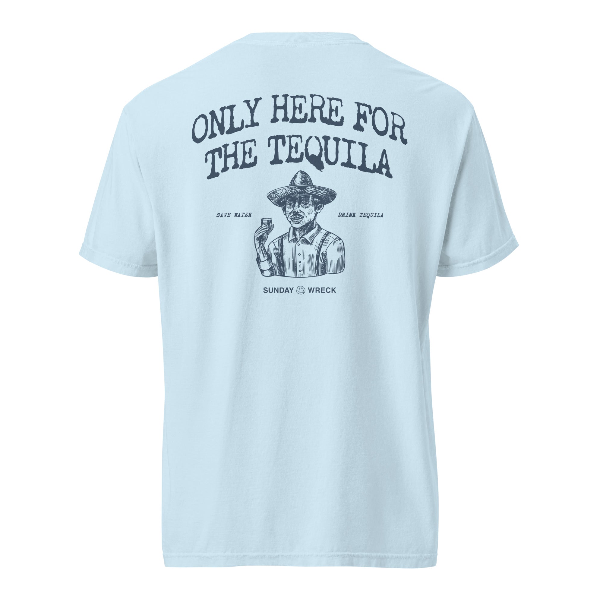 Only Here for the Tequila Tee